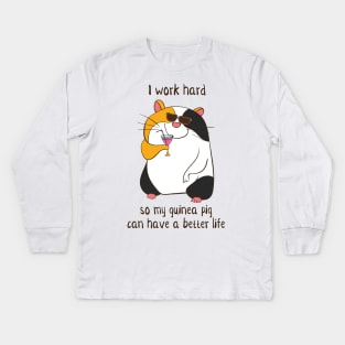 I Work Hard So My Guinea Pig Can Have A Better Life Kids Long Sleeve T-Shirt